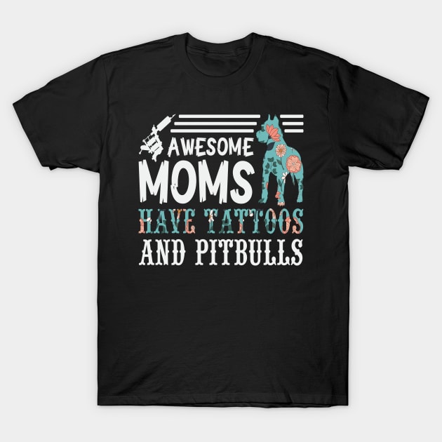 Awesome Moms have Tattoos and Pitbulls T-Shirt by Designcompany